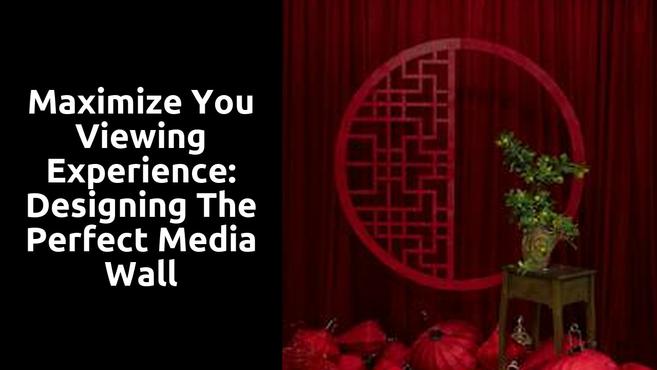 Maximize You Viewing Experience: Designing the Perfect Media Wall